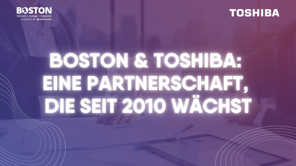Boston & Toshiba Eine Partnerschaft, Die Seit 2010 Wächst